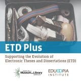 ETDplus: Supporting the Evolution of Electronic Theses and Dissertations (ETD)