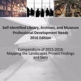 Self-Identified Library, Archives, and Museum Professional Development Needs, 2016 Edition. Compendium of 2015-2016 Mapping the Landscapes Project Findings and Data.