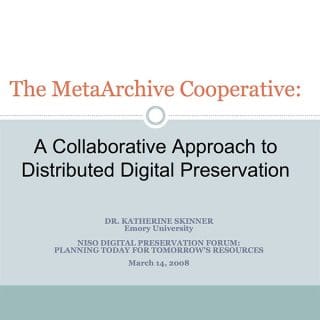 The MetaArchive Cooperative: A Collaborative Approach to Distributed Digital Preservation
