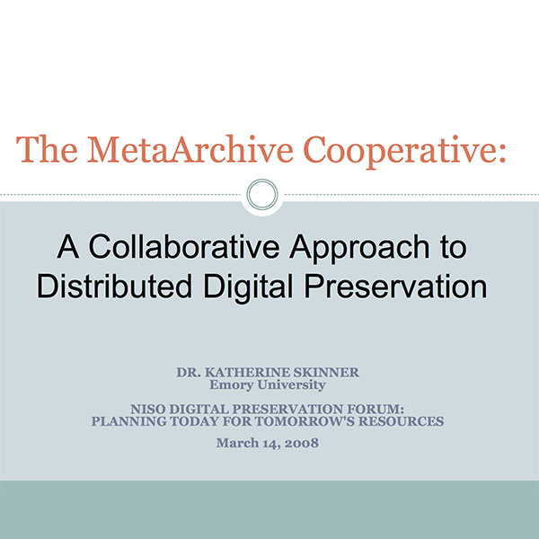 The MetaArchive Cooperative: A Collaborative Approach to Distributed Digital Preservation