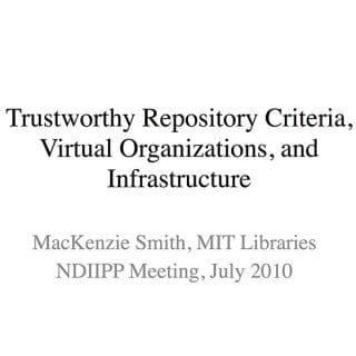 Trustworthy Repository Criteria, Virtual Organizations, and Infrastructure