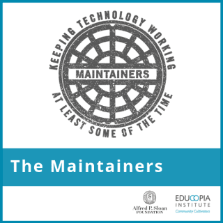 Maintainers. Keeping Technology Working at Least Some of the Time. Logos for Educopia Institute and Alfred P. Sloan Foundation