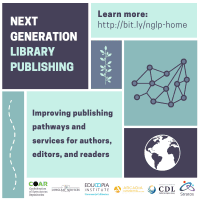 Next Generation Library Publishing. Improving the publishing pathways and services for authors, editors, and readers. Learn more at http://bit.ly/nglp-home. Logos for Arcadia Fund, California Digital Library, Confederation of Open Access Repositories, Educopia Institute, Longleaf Services, and Stratos.