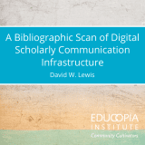 A Bibliographic Scan of Digital Scholarly Communication Infrastructure by David W. Lewis