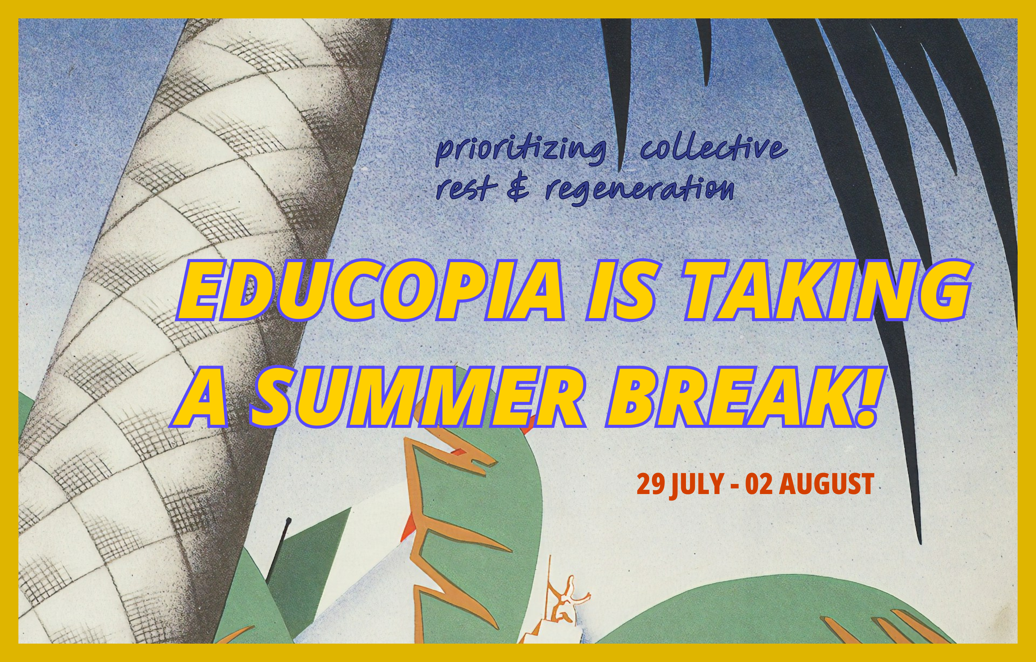 Prioritizing collective rest and regeneration, Educopia is taking a summer break from 29 July to 02 August